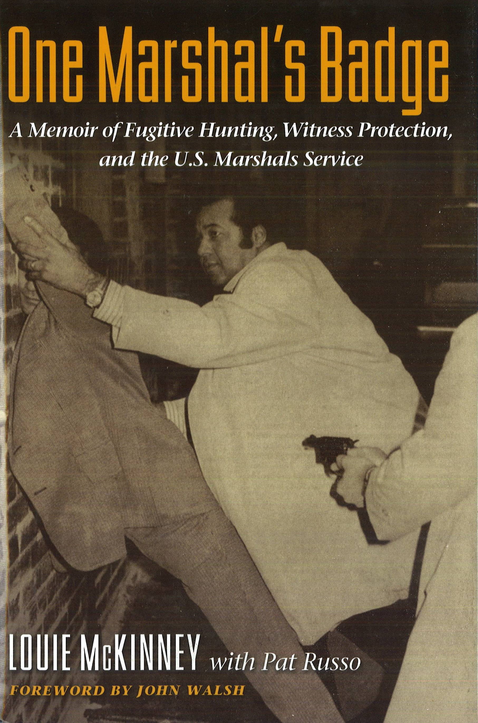 One Marshals Badge: A Memoir of Fugitive Hunting, Witness Protection, and the U.S. Marshals Service